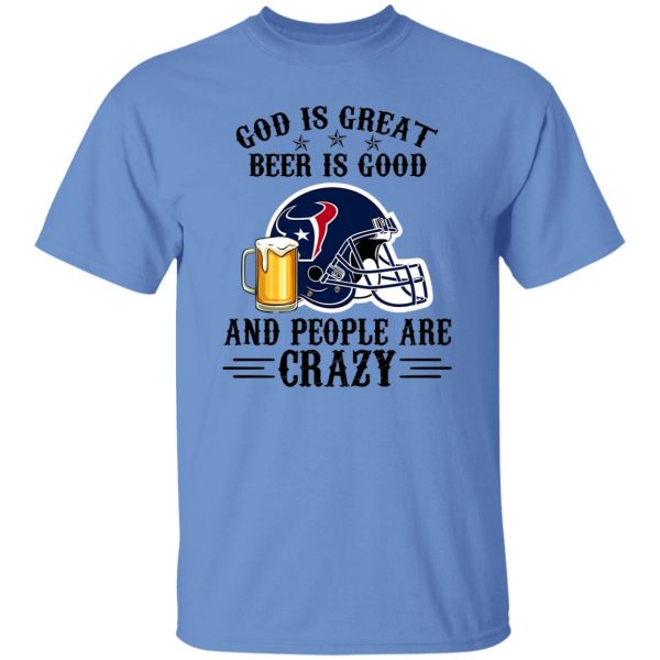 Houston Texans God is Great Beer is Good And People Are Crazy Football NFL Shirt