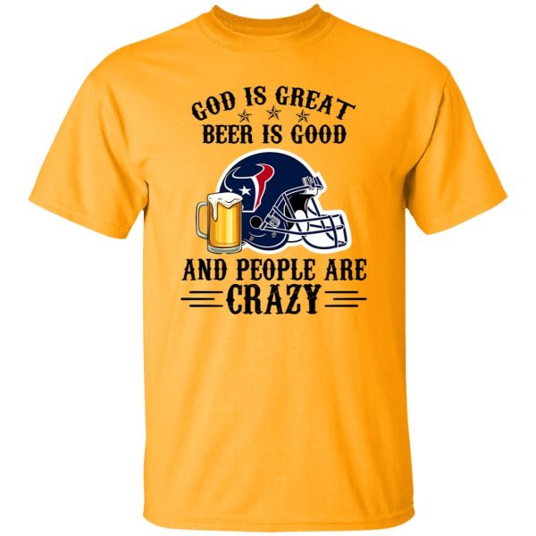 Houston Texans God is Great Beer is Good And People Are Crazy Football NFL Shirt