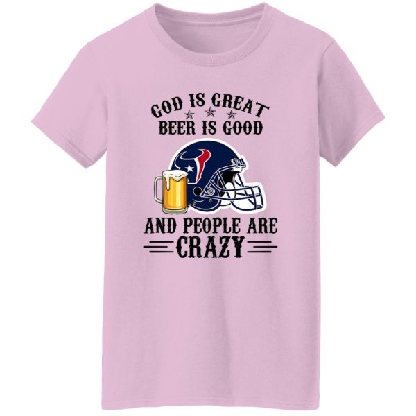 Houston Texans God is Great Beer is Good And People Are Crazy Football NFL Shirt