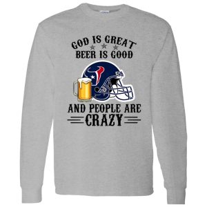 Houston Texans God is Great Beer is Good And People Are Crazy Football NFL Shirt