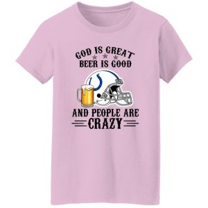 Indianapolis Colts God is Great Beer is Good And People Are Crazy Football NFL Shirt