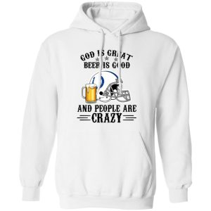 Indianapolis Colts God is Great Beer is Good And People Are Crazy Football NFL Shirt