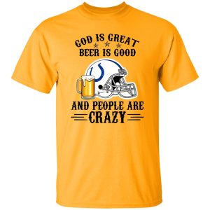 Indianapolis Colts God is Great Beer is Good And People Are Crazy Football NFL Shirt