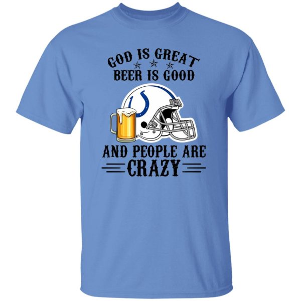 Indianapolis Colts God is Great Beer is Good And People Are Crazy Football NFL Shirt