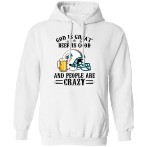 Miami Dolphins God is Great Beer is Good And People Are Crazy Football NFL Shirt