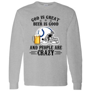 Indianapolis Colts God is Great Beer is Good And People Are Crazy Football NFL Shirt