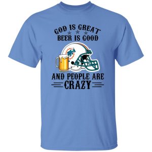 Miami Dolphins God is Great Beer is Good And People Are Crazy Football NFL Shirt