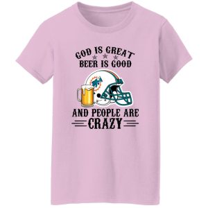 Miami Dolphins God is Great Beer is Good And People Are Crazy Football NFL Shirt