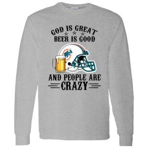 Miami Dolphins God is Great Beer is Good And People Are Crazy Football NFL Shirt