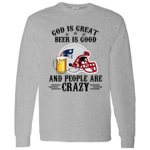 New England Patriots God is Great Beer is Good And People Are Crazy Football NFL Shirt