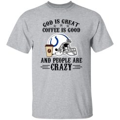 Indianapolis Colts God is Great Coffee is Good And People Are Crazy Football NFL