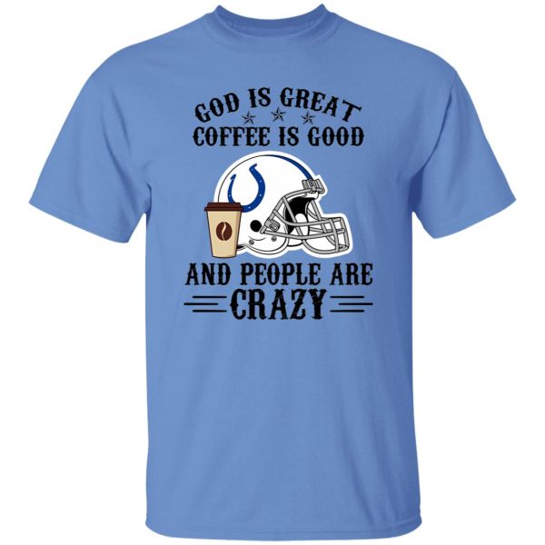 Indianapolis Colts God is Great Coffee is Good And People Are Crazy Football NFL