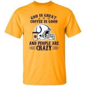 Indianapolis Colts God is Great Coffee is Good And People Are Crazy Football NFL