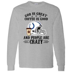 Indianapolis Colts God is Great Coffee is Good And People Are Crazy Football NFL