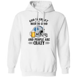 Detroit Lions God is Great Beer is Good And People Are Crazy Football NFL Shirt