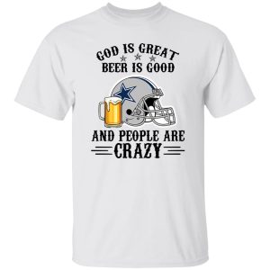 Dallas Cowboys God is Great Beer is Good And People Are Crazy Football NFL Shirt