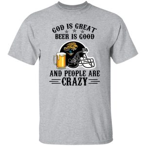 Jacksonville Jaguars God is Great Beer is Good And People Are Crazy Football NFL Shirt