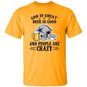 Dallas Cowboys God is Great Beer is Good And People Are Crazy Football NFL Shirt