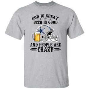 Dallas Cowboys God is Great Beer is Good And People Are Crazy Football NFL Shirt