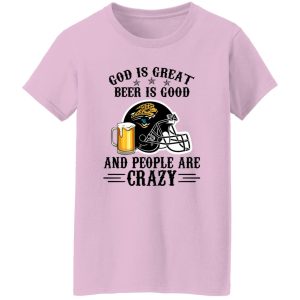 Jacksonville Jaguars God is Great Beer is Good And People Are Crazy Football NFL Shirt