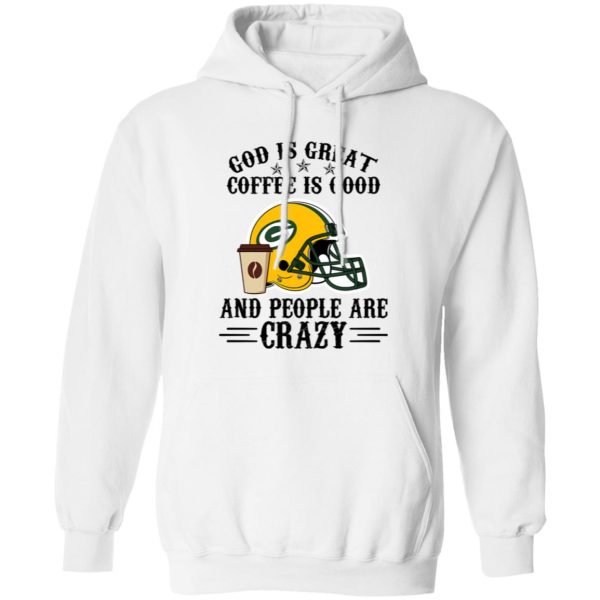 Green Bay Packers God is Great Coffee is Good And People Are Crazy Football NFL Shirt