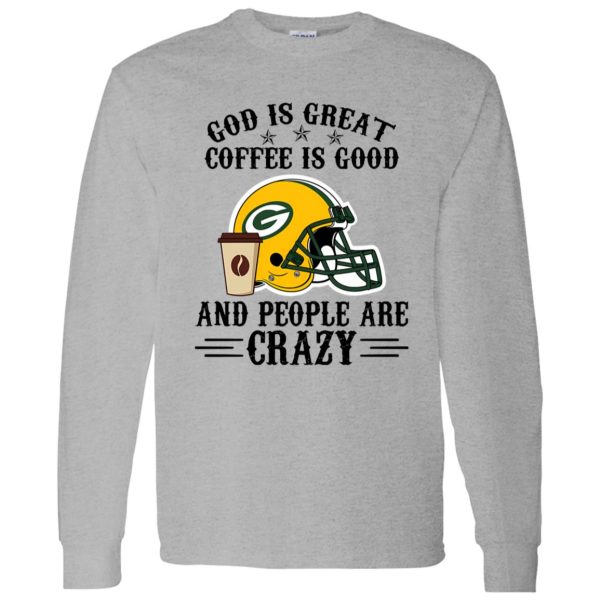 Green Bay Packers God is Great Coffee is Good And People Are Crazy Football NFL Shirt