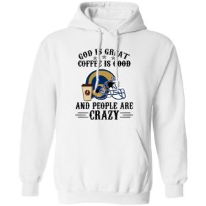 Los Angeles Rams God is Great Coffee is Good And People Are Crazy Football NFL Shirt