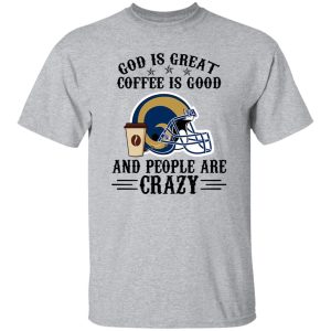 Los Angeles Rams God is Great Coffee is Good And People Are Crazy Football NFL Shirt