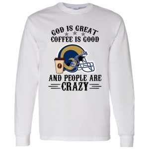 Los Angeles Rams God is Great Coffee is Good And People Are Crazy Football NFL Shirt