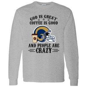 Los Angeles Rams God is Great Coffee is Good And People Are Crazy Football NFL Shirt