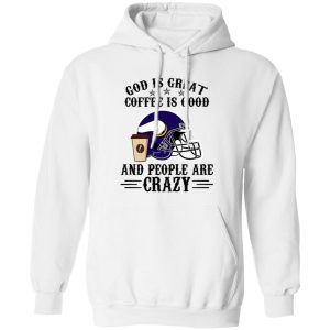 Minnesota Vikings God is Great Coffee is Good And People Are Crazy Football NFL Shirt