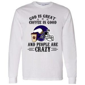 Minnesota Vikings God is Great Coffee is Good And People Are Crazy Football NFL Shirt