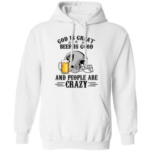 Oakland Raiders God is Great Beer is Good And People Are Crazy Football NFL Shirt