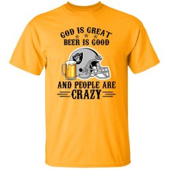 Oakland Raiders God is Great Beer is Good And People Are Crazy Football NFL Shirt
