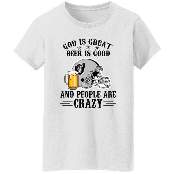 Oakland Raiders God is Great Beer is Good And People Are Crazy Football NFL Shirt