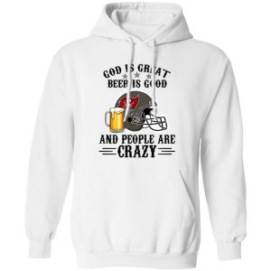 Tampa Bay Buccaneers God is Great Beer is Good And People Are Crazy Football Shirt