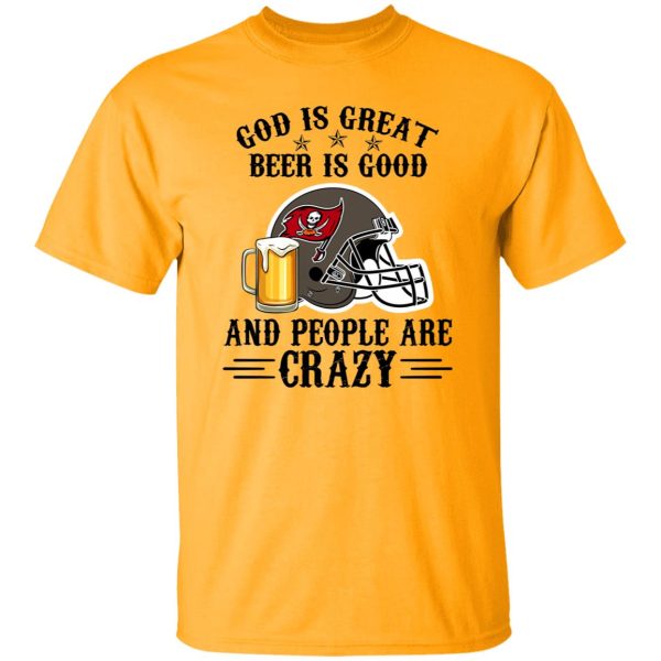 Tampa Bay Buccaneers God is Great Beer is Good And People Are Crazy Football Shirt