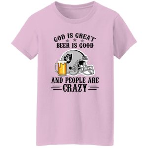 Oakland Raiders God is Great Beer is Good And People Are Crazy Football NFL Shirt