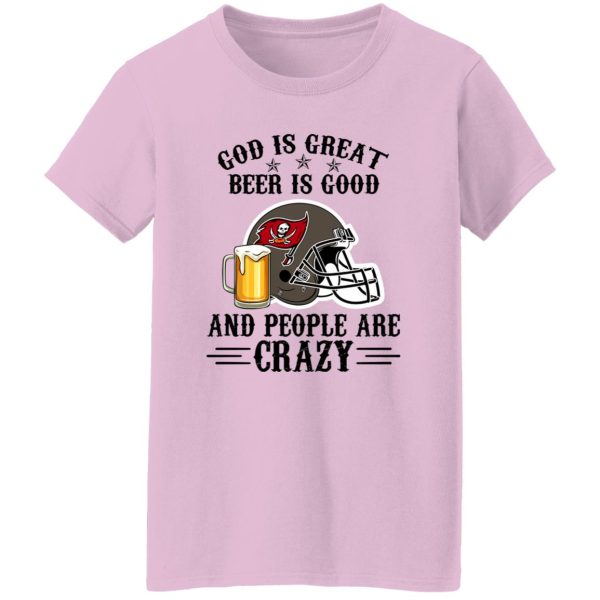 Tampa Bay Buccaneers God is Great Beer is Good And People Are Crazy Football Shirt