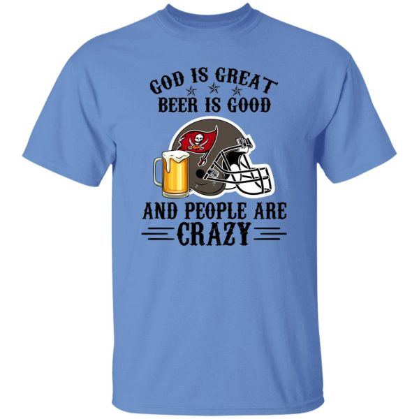 Tampa Bay Buccaneers God is Great Beer is Good And People Are Crazy Football Shirt