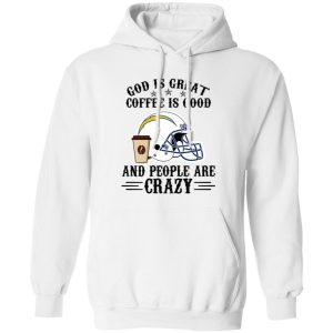 San Diego Chargers God is Great Coffee is Good And People Are Crazy Football NFL Shirt