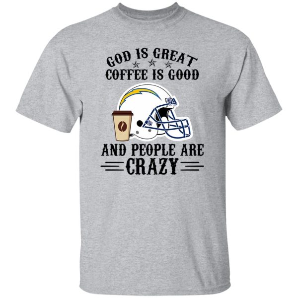 San Diego Chargers God is Great Coffee is Good And People Are Crazy Football NFL Shirt