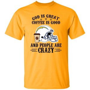 San Diego Chargers God is Great Coffee is Good And People Are Crazy Football NFL Shirt