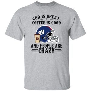 New York Giants God is Great Coffee is Good And People Are Crazy Football NFL Shirt