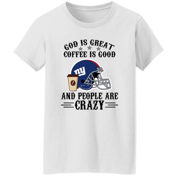 New York Giants God is Great Coffee is Good And People Are Crazy Football NFL Shirt