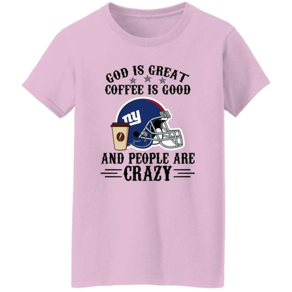 New York Giants God is Great Coffee is Good And People Are Crazy Football NFL Shirt