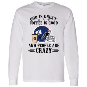 New York Giants God is Great Coffee is Good And People Are Crazy Football NFL Shirt