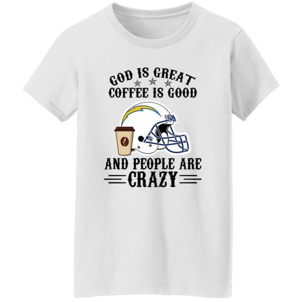 San Diego Chargers God is Great Coffee is Good And People Are Crazy Football NFL Shirt