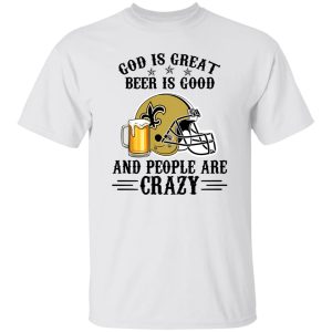 New Orleans Saints God is Great Beer is Good And People Are Crazy Football NFL Shirt