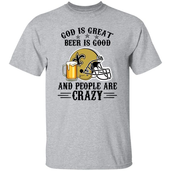 New Orleans Saints God is Great Beer is Good And People Are Crazy Football NFL Shirt